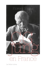 C.G. Jung en France : rencontres, passions et controverses - Florent Serina