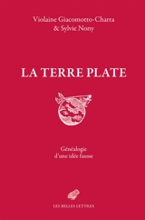 La Terre plate : généalogie d'une idée fausse - Violaine Giacomotto-Charra