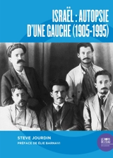 Israël, autopsie d'une gauche (1905-1995) : une histoire politique et sociale - Steve Jourdin