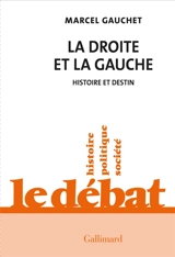 La droite et la gauche, histoire et destin - Marcel Gauchet