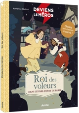 Deviens le héros. Roi des voleurs : dans les bas-fonds de Paris - Katherine Quénot