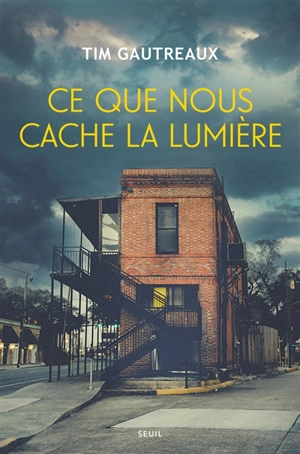 Ce que nous cache la lumière - Tim Gautreaux