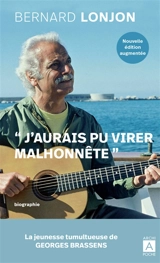 J'aurais pu virer malhonnête : la jeunesse tumultueuse de Georges Brassens - Bernard Lonjon