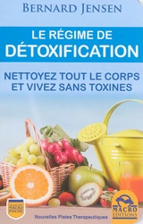 Le régime de détoxification : nettoyez tout le corps et vivez sans toxines - Bernard Jensen