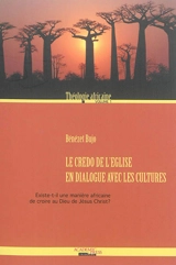 Théologie africaine. Vol. 1. Le Credo de l'Eglise en dialogue avec les cultures : existe-t-il une manière africaine de croire au Dieu de Jésus-Christ ? - Bénézet Bujo