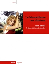 Le masochisme au cinéma - Streff, Jean