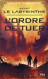 L'épreuve : préquel. Avant le labyrinthe : l'ordre de tuer - James Dashner