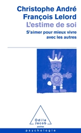 L'estime de soi : s'aimer pour mieux vivre avec les autres - Christophe André
