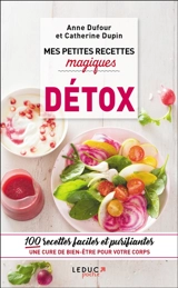 Mes petites recettes magiques détox : 100 recettes faciles et purifiantes : une cure de bien-être pour votre corps - Anne Dufour