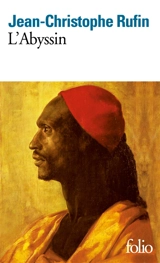 L'Abyssin : relation des extraordinaires voyages de Jean-Baptiste Poncet, ambassadeur du négus auprès de Sa Majesté Louis XIV - Jean-Christophe Rufin