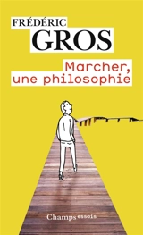 Marcher, une philosophie - Frédéric Gros