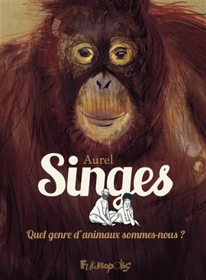 Singes : quel genre d'animaux sommes-nous ? - Aurel