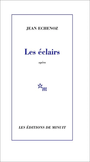 Les éclairs : opéra - Jean Echenoz