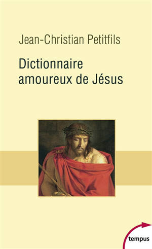 Dictionnaire amoureux de Jésus - Jean-Christian Petitfils