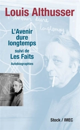 L'avenir dure longtemps. Les faits : autobiographies - Louis Althusser