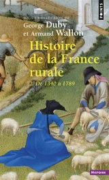 Histoire de la France rurale. Vol. 2. L'âge classique des paysans : de 1340 à 1789 - Hugues Neveux