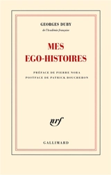 Mes ego-histoires. Duby, figures posthumes. G.D. ou Les embarras de la mémoire - Georges Duby