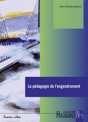 La pédagogie de l'engendrement : sources et mise en oeuvre à l'école - Isabelle Drouard Gaboriaud