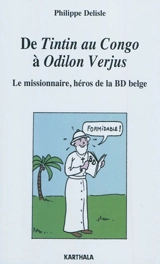 De Tintin au Congo à Odilon Verjus : le missionnaire, héros de la BD belge - Philippe Delisle