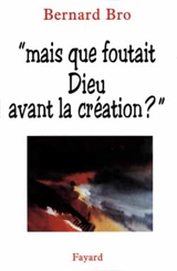 Que foutait Dieu avant la Création ? - Bernard Bro