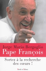 Sortez à la recherche des coeurs ! : messages aux catéchistes et aux pèlerins - François