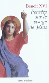 Pensées sur le visage de Jésus - Benoît 16