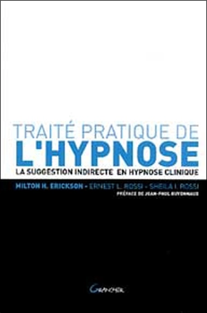 Traité pratique de l'hypnose : la suggestion indirecte en hypnose clinique - Milton H. Erickson