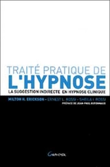 Traité pratique de l'hypnose : la suggestion indirecte en hypnose clinique - Milton H. Erickson