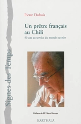 Un prêtre français au Chili : 50 ans au service du monde ouvrier - Pierre Dubois