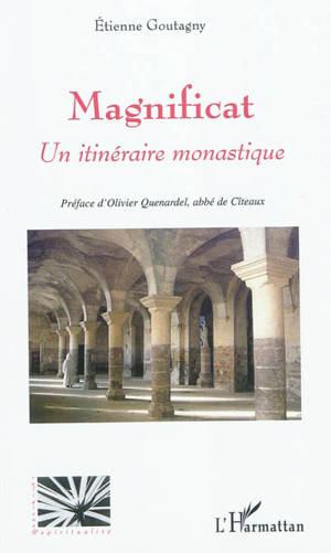 Magnificat : un itinéraire monastique - Etienne Goutagny