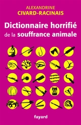 Dictionnaire horrifié de la souffrance animale - Alexandrine Civard-Racinais