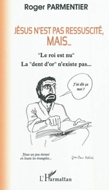 Jésus n'est pas ressuscité, mais... - Roger Parmentier