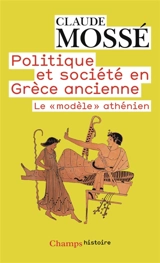Politique et société en Grèce ancienne : le modèle athénien - Claude Mossé