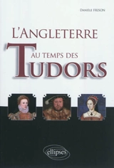 L'Angleterre au temps des Tudors - Danièle Frison