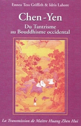 Chen-Yen : du tantrisme au bouddhisme occidental : la transmission de Maître Huang Zhen Hui - Ennea Tess Griffith