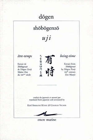 Shôbôgenzô. Uji. Être-temps : extrait de Shôbôgenzô de Dōgen Zenji. Being-time : extract from Shôbôgenzô by Dōgen Zenji - Dôgen