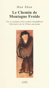 Le chemin de la montagne froide : vie et poèmes d'un ermite bouddhiste libertaire de la Chine ancienne - Hanshan