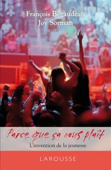 Parce que ça nous plaît : l'invention de la jeunesse - François Bégaudeau