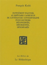Supplément inactuel au Bréviaire capricieux de littérature contemporaine pour lecteurs déconcertés, désorientés, désemparés - François Kasbi