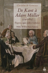 De Kant à Adam Müller (1790-1815) : éloquence, espace public et médiation - Christine de Gemeaux