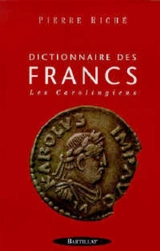 Dictionnaire des Francs. Vol. 2. Les Carolingiens - Pierre Riché