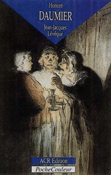 Honoré Daumier, 1808-1879 : les dessins d'une Comédie humaine - Jean-Jacques Lévêque