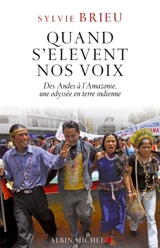 Quand s'élèvent nos voix : des Andes à l'Amazonie, une odyssée en terre indienne - Sylvie Brieu