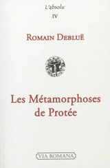 Les métamorphoses de Protée : littérature, musique, philosophie - Romain Debluë