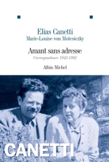 Amant sans adresse : correspondance, 1942-1992 - Elias Canetti