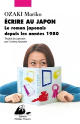 Ecrire au Japon : le roman japonais depuis les années 1980 - Mariko Ozaki
