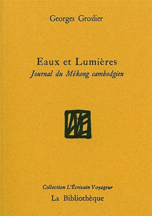 Eaux et lumières : journal du Mékong cambodgien - George Groslier