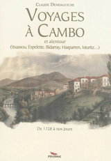 Voyages à Cambo et alentour : Itxassou, Espelette, Bidarray, Hasparren, Isturitz : de 1728 à nos jours - Claude Dendaletche