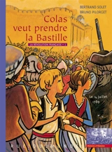 La Révolution française. Vol. 1. Colas veut prendre la Bastille : le 14 juillet 1789 - Bertrand Solet