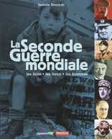 La Seconde Guerre mondiale : les faits, les lieux, les hommes - Isabelle Bournier